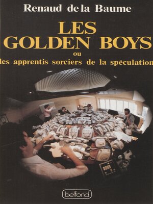 cover image of Les Golden boys ou les Apprentis sorciers de la spéculation